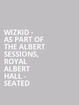Wizkid - As Part of the Albert Sessions, Royal Albert Hall - Seated at Royal Albert Hall